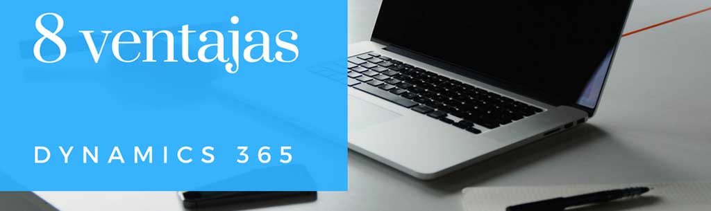 8 Ventajas que aporta Dynamics 365 a tu empresa