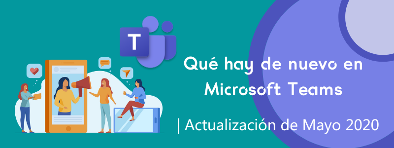 Que hay de nuevo en Microsoft Teams | Mayo 2020
