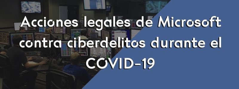 Acciones legales de Microsoft contra ciberdelitos durante el COVID-19