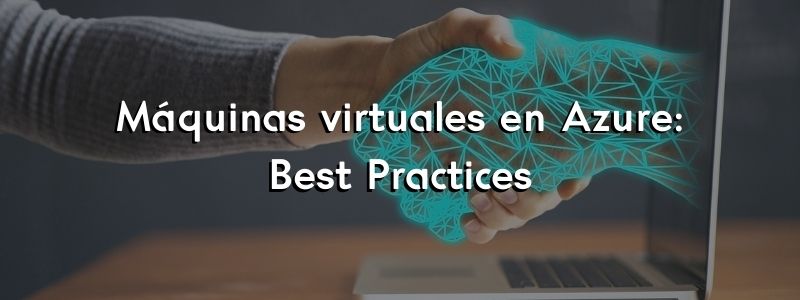 Máquinas virtuales en Azure: Best Practices