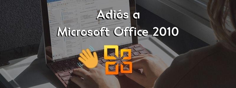 Adiós a Microsoft Office 2010