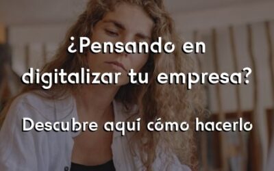 Te ayudamos a digitalizar tu empresa. Descubre aquí cómo hacerlo.