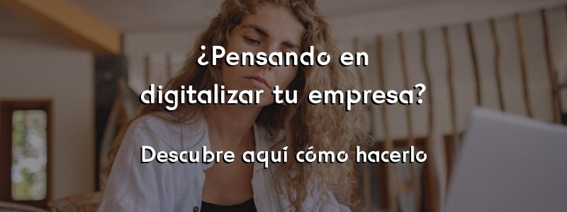 Te ayudamos a digitalizar tu empresa. Descubre aquí cómo hacerlo.