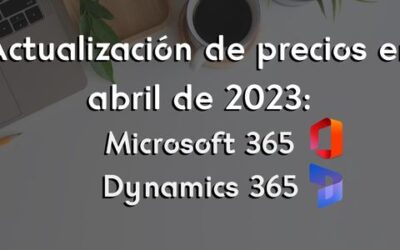 ACTUALIZACIÓN DE PRECIOS MICROSOFT 365 Y DYNAMICS 365